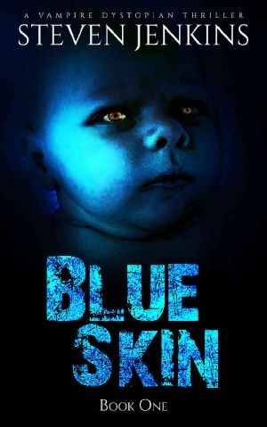 [Blue Skin 01] • Blue Skin (Book 1) · A Vampire Dystopian Thriller